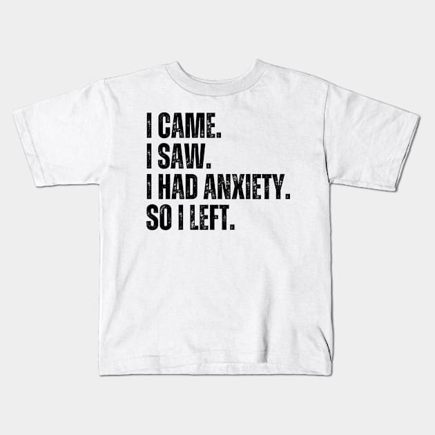 i came i saw i had anxiety so i left Kids T-Shirt by HandrisKarwa